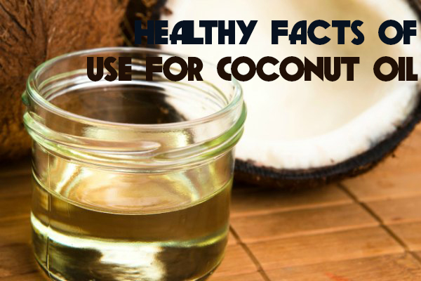 Healthy Facts Of Use For Coconut Oil